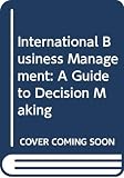 Robinson, Richard D.: International Business Management: A Guide to Decision Making Robinson, Richard D.: International Business Management: A Guide to Decision Making