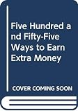 Levinson, Jay: Five Hundred and Fifty-Five Ways to Earn Extra Money Levinson, Jay: Five Hundred and Fifty-Five Ways to Earn Extra Money