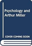 Miller, Arthur: Psychology and Arthur Miller