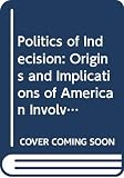 Tschirgi, Daniel: The Politics of Indecision: Origins and Implications of American Involvement With the Palestine Problem Tschirgi, Daniel: The Politics of Indecision: Origins and Implications of American Involvement With the Palestine Problem