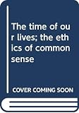 Adler, Mortimer Jerome: The Time of Our Lives; the Ethics of Common Sense Adler, Mortimer Jerome: The Time of Our Lives; the Ethics of Common Sense
