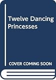 Grimm, Wilhelm: The Twelve Dancing Princesses