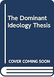 Abercrombie, Nicholas: The Dominant Ideology Thesis Abercrombie, Nicholas: The Dominant Ideology Thesis