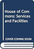 Rush, Michael: The House of Commons: Services and Facilities