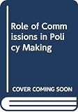 Chapman, Richard A.: The Role of Commissions in Policy-Making Chapman, Richard A.: The Role of Commissions in Policy-Making