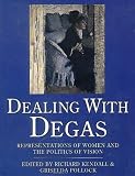 Kendall, Richard: Dealing With Degas: Representations of Women and the Politics of Vision Kendall, Richard: Dealing With Degas: Representations of Women and the Politics of Vision