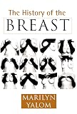 Yalom, Marilyn: A History of the Breast