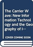 The Carrier Wave: New Information Technology and the Geography of Innovation 1846-2003 (0044450818) by Hall, Peter Geoffrey Hall, Peter Geoffrey: The Carrier Wave: New Information Technology and the Geography of Innovation 1846-2003