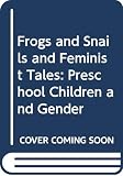 Davies, Bronwyn: Frogs and Snails and Feminist Tales: Preschool Children and Gender Davies, Bronwyn: Frogs and Snails and Feminist Tales: Preschool Children and Gender