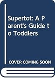 Marzollo, Jean: Supertot: A Parent's Guide to Toddlers