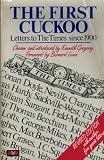 Gregory, Kenneth: The First Cuckoo : Letters to the Times,1900-1980 Gregory, Kenneth: The First Cuckoo : Letters to the Times,1900-1980