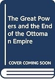 Kent, Marian: The Great Powers and the End of the Ottoman Empire