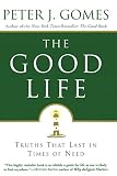 Gomes, Peter J.: The Good Life: Truths That Last in Times of Need Gomes, Peter J.: The Good Life: Truths That Last in Times of Need