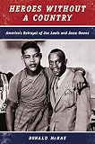 McRae, Donald: Heroes Without a Country: America's Betrayal of Joe Louis and Jesse Owens