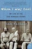 Kashner, Sam: When I Was Cool: My Life At The Jack Kerouac School