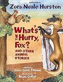 Hurston, Zora Neale: What's the Hurry, Fox?: And Other Animal Stories Hurston, Zora Neale: What's the Hurry, Fox?: And Other Animal Stories