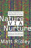 Ridley, Matt: Nature Via Nurture: Genes, Experience, and What Makes Us Human Ridley, Matt: Nature Via Nurture: Genes, Experience, and What Makes Us Human