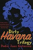 Gutierrez, Pedro Juan: Dirty Havana Trilogy Gutierrez, Pedro Juan: Dirty Havana Trilogy