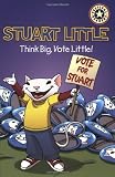 Driscoll, Laura: Stuart Little Bk. 2 : Think Big, Vote Little!