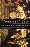 Morgan, Fidelis: Unnatural Fire: A Countess Ashby de la Zouche Mystery Morgan, Fidelis: Unnatural Fire: A Countess Ashby de la Zouche Mystery
