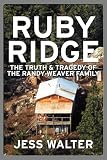 Walter, Jess: Ruby Ridge: The Truth and Tragedy of the Randy Weaver Family Walter, Jess: Ruby Ridge: The Truth and Tragedy of the Randy Weaver Family