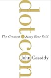 Cassidy, John: Dot.con: The Greatest Story Ever Sold