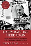 Neal, Steven: Happy Days Are Here Again : The 1932 Democratic Convention, the Emergence of FDR--and How America Was Changed Forever Neal, Steven: Happy Days Are Here Again : The 1932 Democratic Convention, the Emergence of FDR--and How America Was Changed Forever