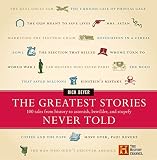 Beyer, Richard: The Greatest Stories Never Told: 100 Tales from History to Astonish, Bewilder, and Stupefy Beyer, Richard: The Greatest Stories Never Told: 100 Tales from History to Astonish, Bewilder, and Stupefy