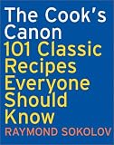Sokolov, Raymond A.: The Cook's Canon : 101 Classic Recipes Everyone Should Know