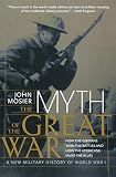 Mosier, John: The Myth of the Great War: A New Military History of World War I