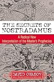 Ovason, David: The Secrets of Nostradamus: A Radical New Interpretation of the Master's Prophecies Ovason, David: The Secrets of Nostradamus: A Radical New Interpretation of the Master's Prophecies