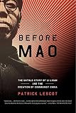 Lescot, Patrick: Before Mao: The Untold Story Of Li Lisan And The Creation Of Communist China Lescot, Patrick: Before Mao: The Untold Story Of Li Lisan And The Creation Of Communist China
