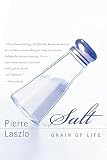 Laszlo, Pierre: Salt: Grain of Life Laszlo, Pierre: Salt: Grain of Life
