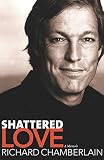 Chamberlain, Richard: Shattered Love : A Memoir