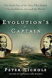 Nichols, Peter: Evolution's Captain: The Dark Fate of the Man Who Sailed Charles Darwin Around the World Nichols, Peter: Evolution's Captain: The Dark Fate of the Man Who Sailed Charles Darwin Around the World