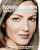 Brown, Bobbi: Bobbi Brown Beauty Evolution: A Guide to a Lifetime of Beauty Brown, Bobbi: Bobbi Brown Beauty Evolution: A Guide to a Lifetime of Beauty