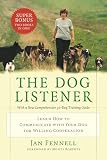 Fennell, Jan: The Dog Listener: Learn How to Communicate With Your Dog for Willing Cooperation