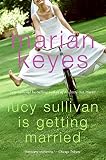 Keyes, Marian: Lucy Sullivan Is Getting Married Keyes, Marian: Lucy Sullivan Is Getting Married
