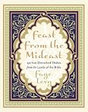 Levy, Faye: Feast from the Mideast: 250 Sun-Drenched Dishes from the Lands of the Bible Levy, Faye: Feast from the Mideast: 250 Sun-Drenched Dishes from the Lands of the Bible