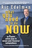 Edelman, Ric: What You Need to Do Now : An 8-Point Action Plan to Secure Your Financial Independence Edelman, Ric: What You Need to Do Now : An 8-Point Action Plan to Secure Your Financial Independence