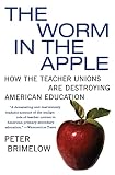 Brimelow, Peter: The Worm in the Apple: How the Teacher Unions Are Destroying American Education Brimelow, Peter: The Worm in the Apple: How the Teacher Unions Are Destroying American Education