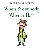 Steig, William: When Everybody Wore A Hat Steig, William: When Everybody Wore A Hat