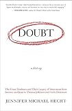 Hecht, Jennifer: Doubt: A History the Great Doubters and Their Legacy of Innovation from Socrates and Jesus to Thomas Jefferson and Emily Dickinson Hecht, Jennifer: Doubt: A History the Great Doubters and Their Legacy of Innovation from Socrates and Jesus to Thomas Jefferson and Emily Dickinson