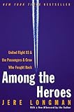 Longman, Jere: Among the Heroes: United Flight 93 and the Passengers and Crew Who Fought Back Longman, Jere: Among the Heroes: United Flight 93 and the Passengers and Crew Who Fought Back