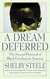Steele, Shelby: A Dream Deferred: The Second Betrayal of Black Freedom in America Steele, Shelby: A Dream Deferred: The Second Betrayal of Black Freedom in America