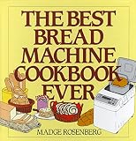 Rosenberg, Madge: The Best Bread Machine Cookbook Ever