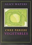 Waters, Alice: Chez Panisse Vegetables Waters, Alice: Chez Panisse Vegetables