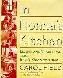 Field, Carol: In Nonna's Kitchen: Recipes and Traditions from Italy's Grandmothers Field, Carol: In Nonna's Kitchen: Recipes and Traditions from Italy's Grandmothers