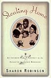 Robinson, Sharon: Stealing Home: An Intimate Family Portrait by the Daughters of Jackie Robinson Robinson, Sharon: Stealing Home: An Intimate Family Portrait by the Daughters of Jackie Robinson