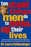 Schlessinger, Laura: 10 Stupid Things Men Do to Mess Up Their Lives